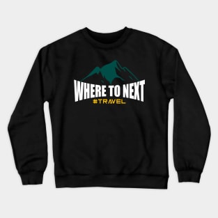 Where to Next Crewneck Sweatshirt